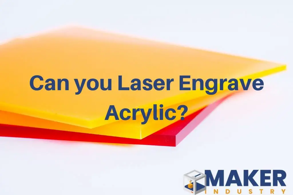 Can you Laser Engrave Acrylic? Maker Industry