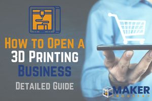 How to Open a 3D Printing Business: Where & What to Sell