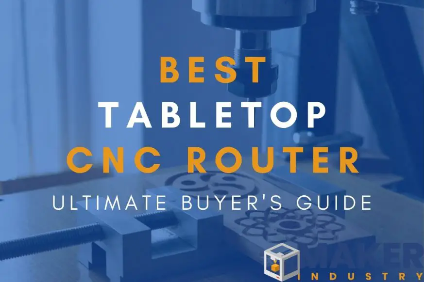 Best Tabletop CNC Router 2021 Ultimate Buying Guide Maker Industry