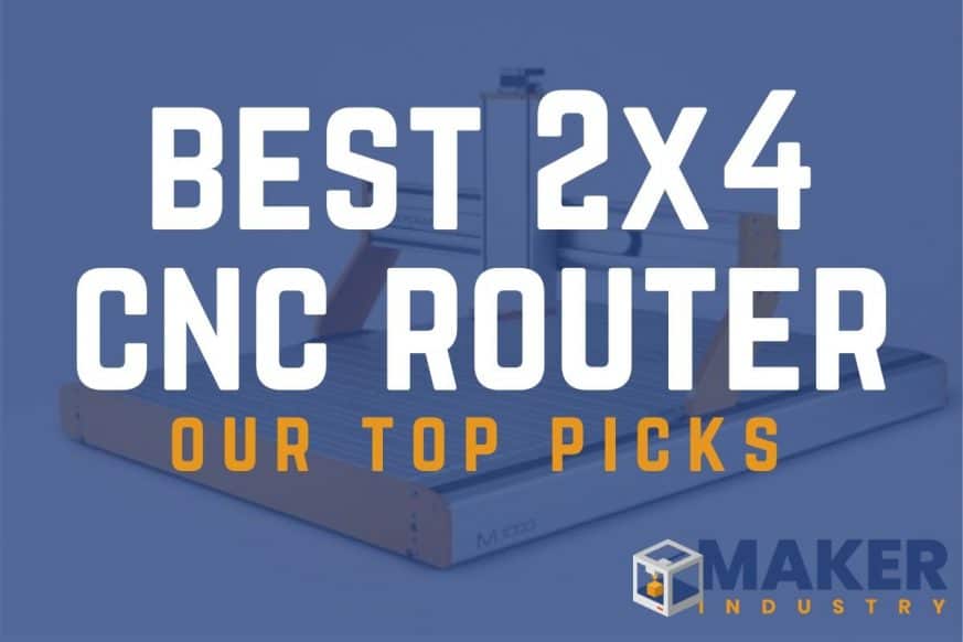 5 Best 2x4 CNC Routers for 2022 - Maker Industry