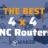 The Best 4X4 CNC Routers in 2022