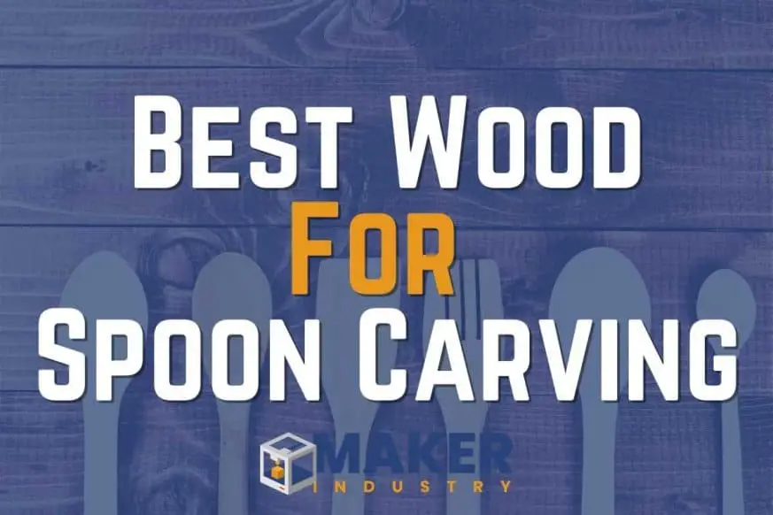 Best Wood for Carving Spoons Our Favorites Maker Industry