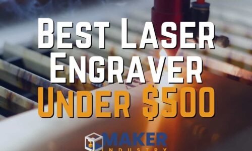 10 Best Laser Engravers under $500 (Affordable Picks for 2022)