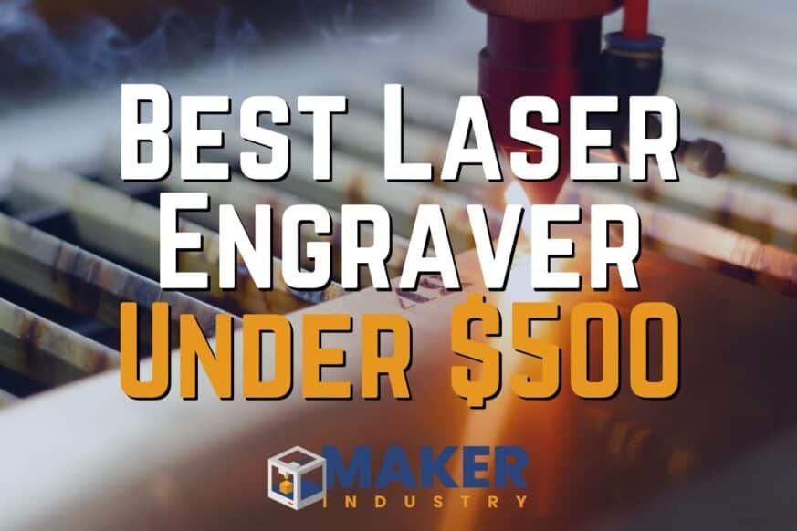 10 Best Laser Engravers under 500 (Affordable Picks for 2022)