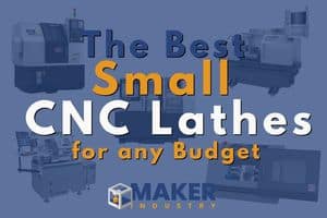 The Best Small CNC Lathes For Any Budget